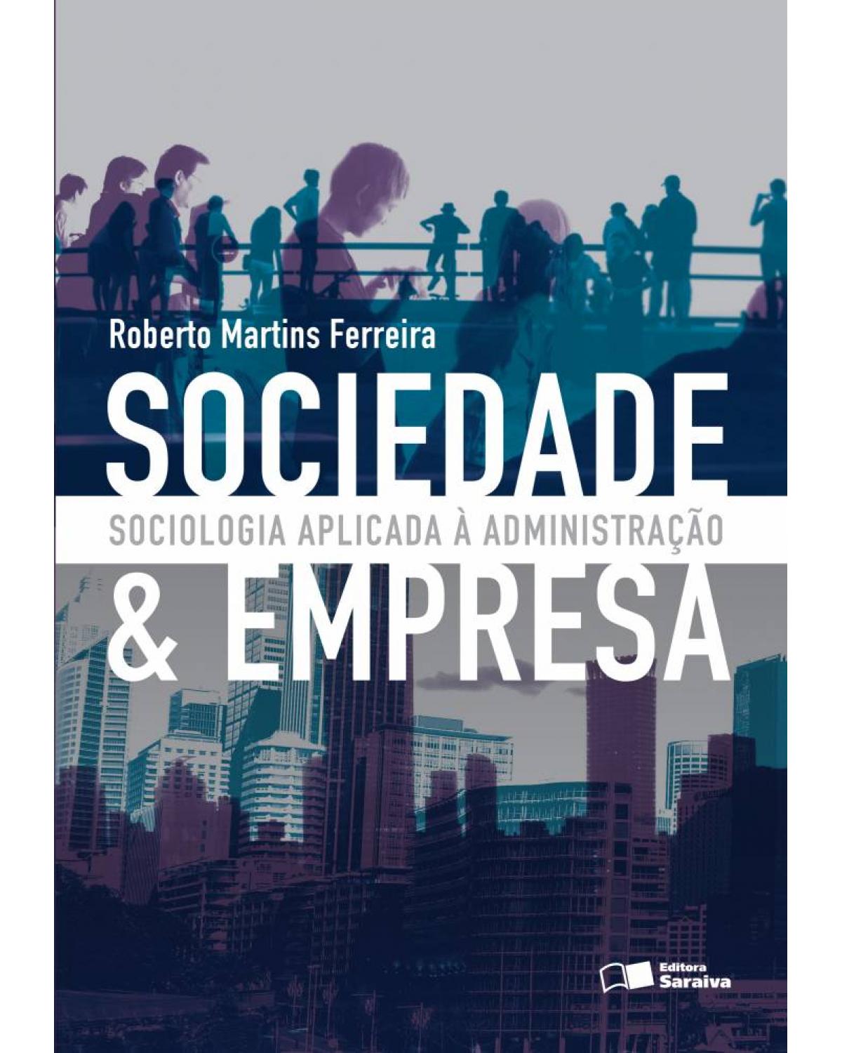 Sociedade e empresa - sociologia aplicada à administração - 1ª Edição | 2016