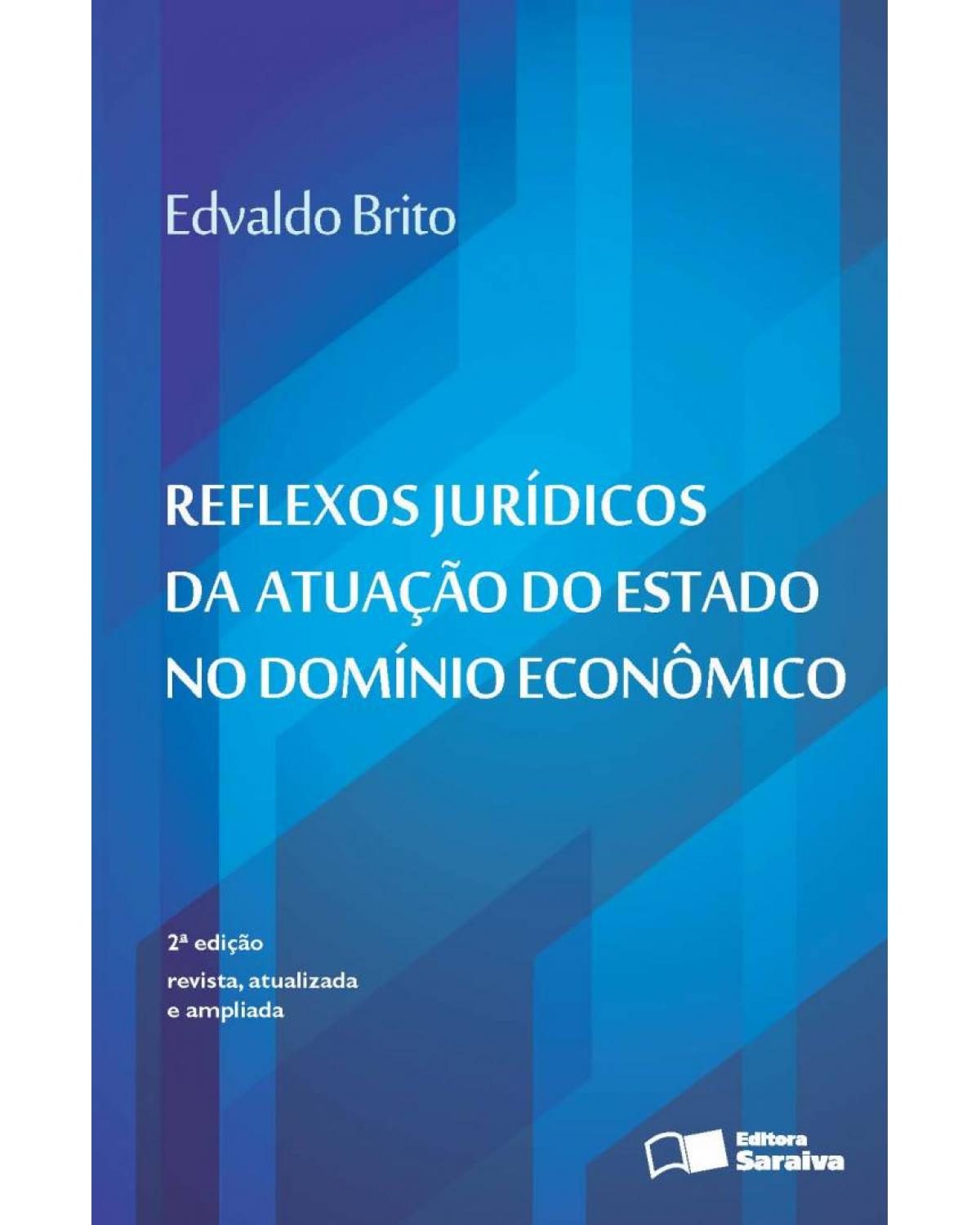 Reflexos jurídicos da atuação do estado no domínio econômico - 2ª Edição | 2016