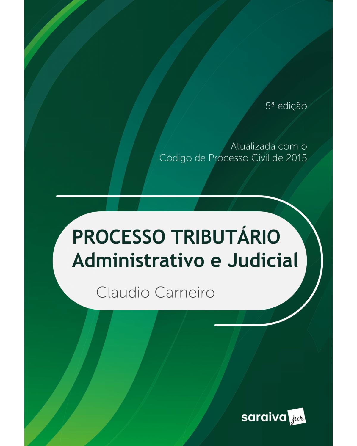 Processo tributário - administrativo e judicial - 5ª Edição | 2018