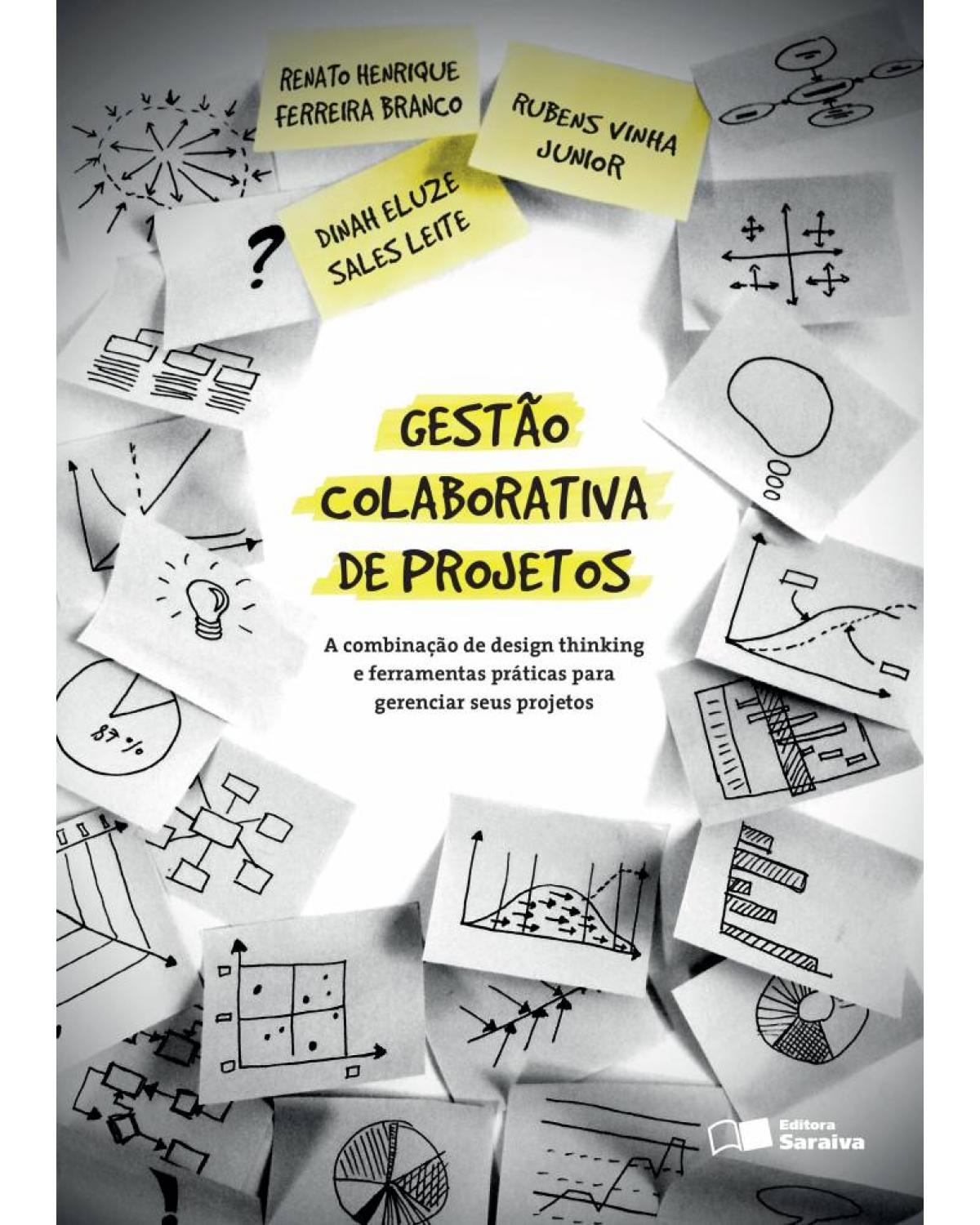 Gestão colaborativa de projetos - a combinação de design thinking e ferramentas práticas para gerenciar seus projetos - 1ª Edição | 2016