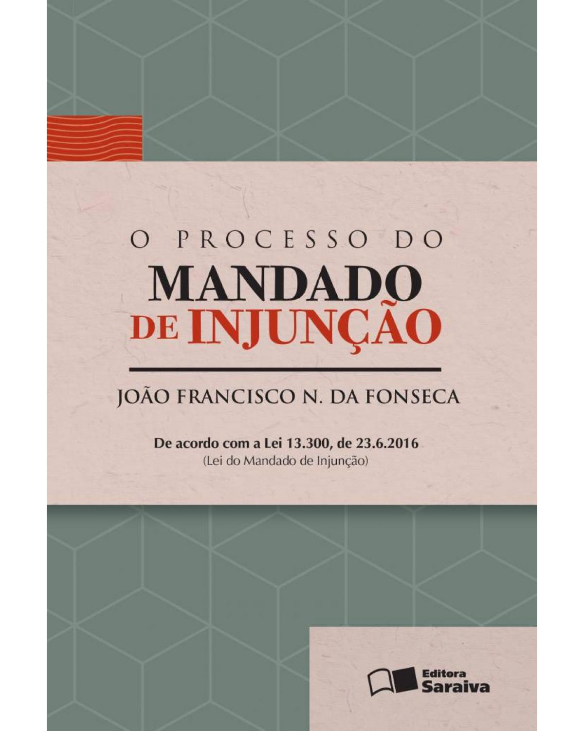 O Processo do Mandado de Injunção - 1ª Edição 2016 - 1ª Edição | 2016