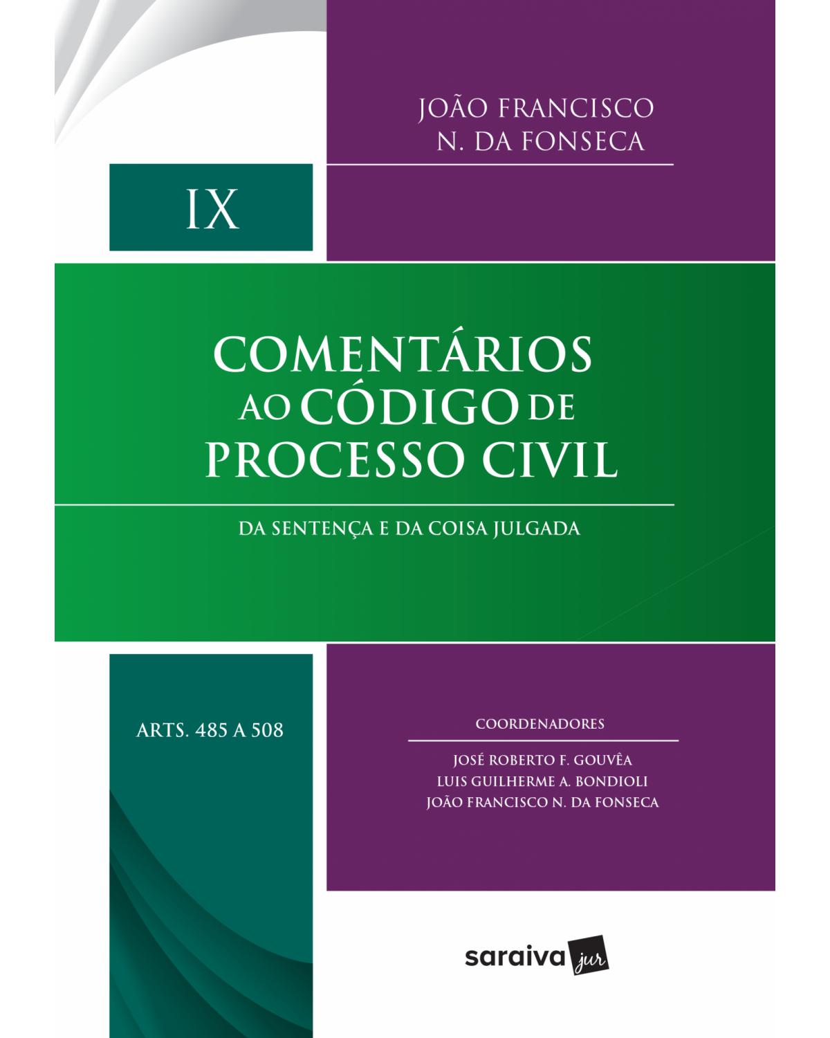 Comentários ao Código de Processo Civil - 1ª Edição 2017 - Volume 9: da sentença e da coisa julgada - Arts. 485 a 508 - 1ª Edição | 2017