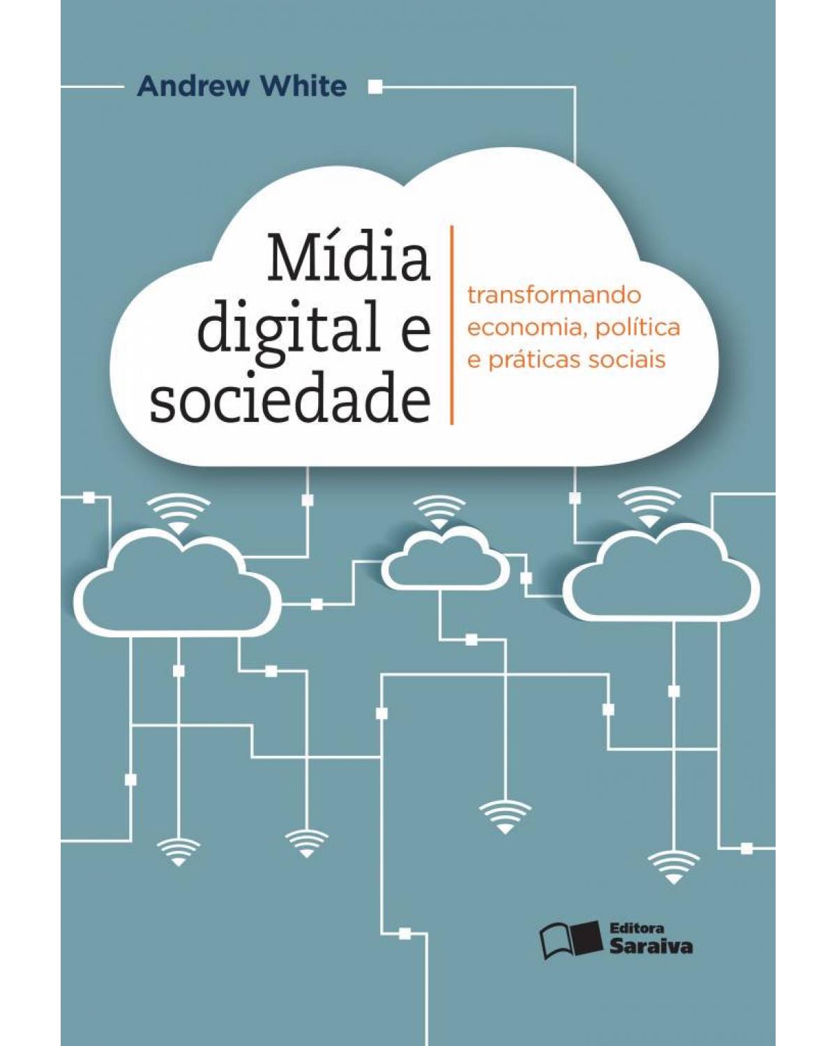 Mídia digital e sociedade - transformando economia, política e práticas sociais - 1ª Edição | 2016