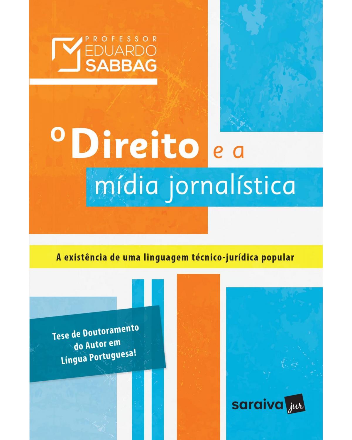 O direito e a mídia jornalística - a existência de uma linguagem técnico-jurídica popular - 1ª Edição | 2016