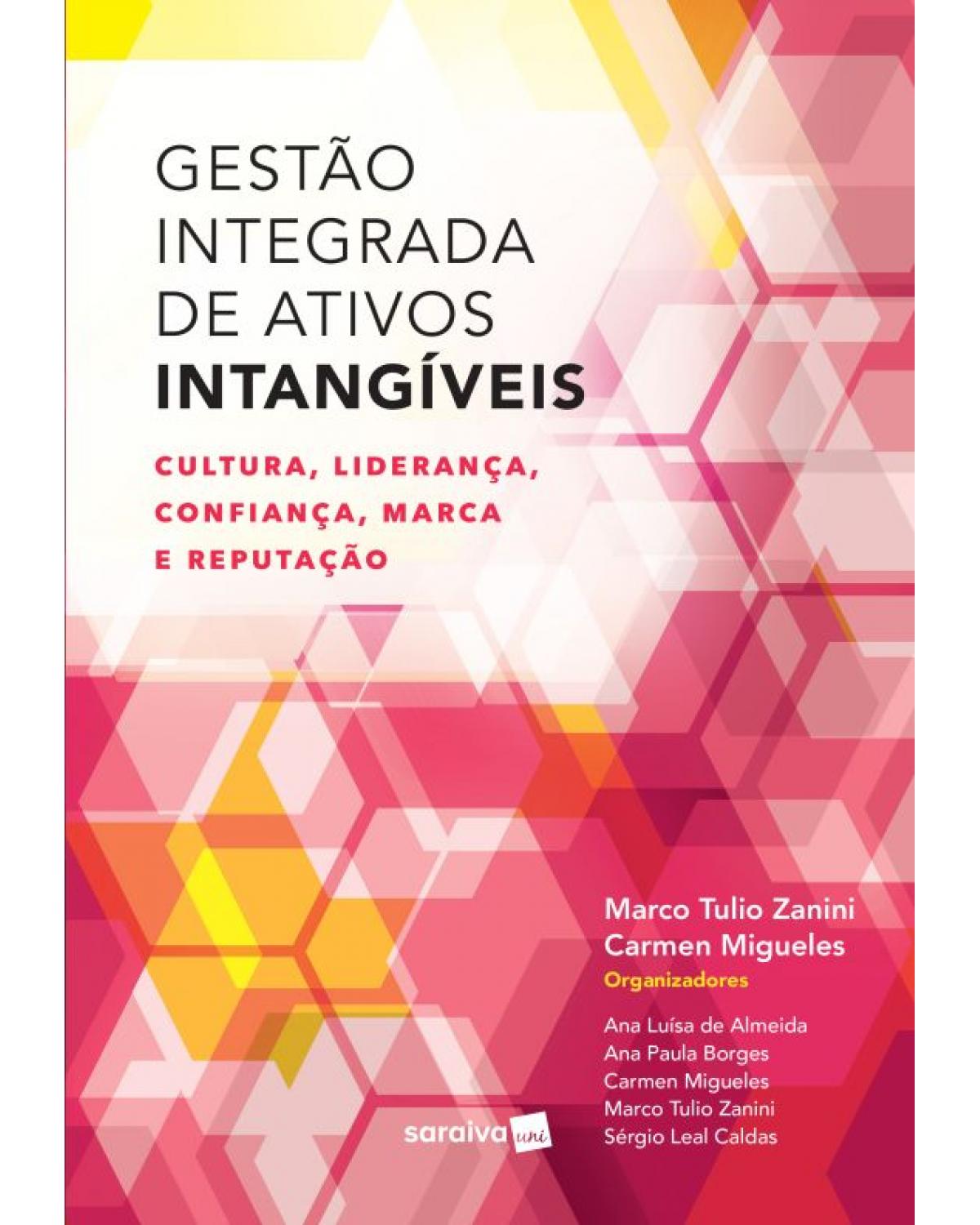 Gestão integrada de ativos intangíveis - cultura, liderança, confiança, marca e reputação - 1ª Edição | 2016