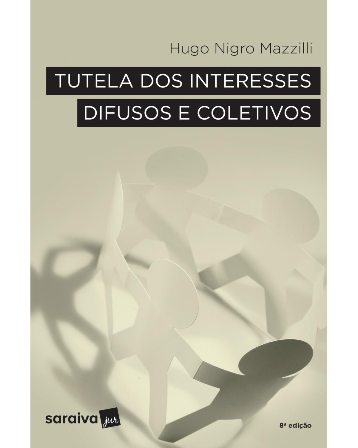 Tutela dos interesses difusos e coletivos - 8ª Edição | 2017