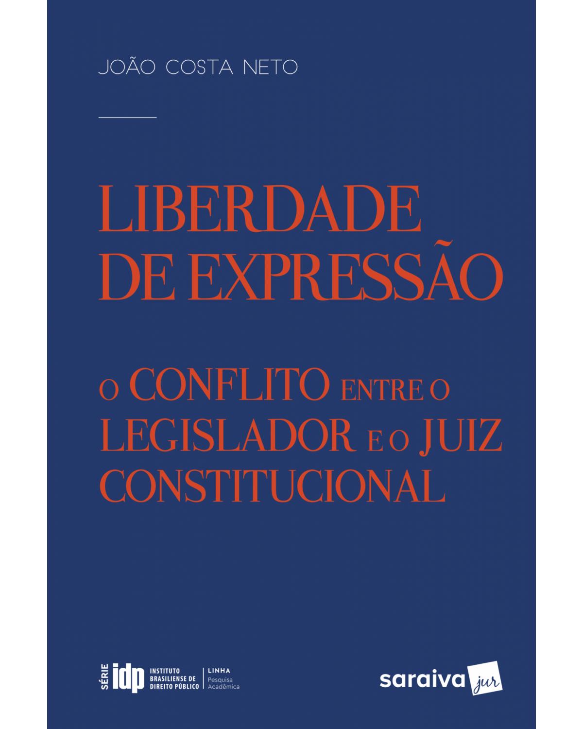 Liberdade de expressão - o conflito entre o legislador e o juiz constitucional - 1ª Edição | 2017