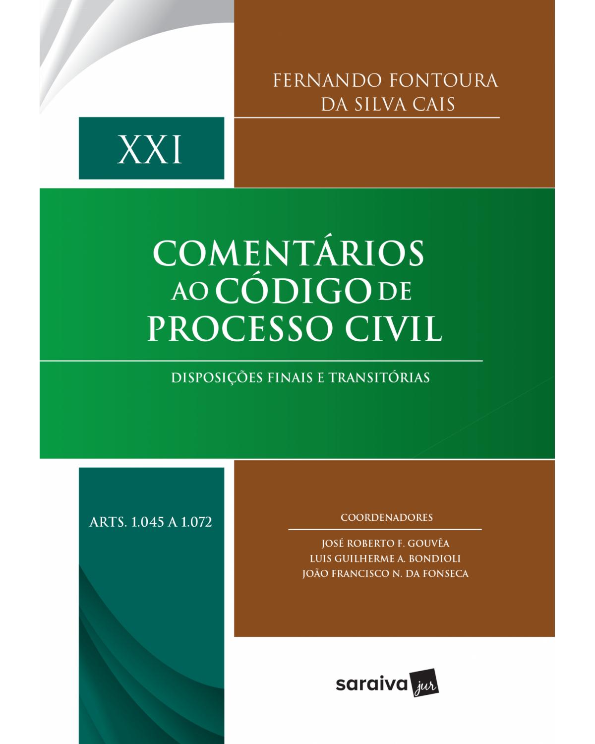 Comentários ao Código de Processo Civil - 1ª Edição 2017 - Volume 21: disposições finais e transitórias - Arts. 1045 a 1072 - 1ª Edição | 2017