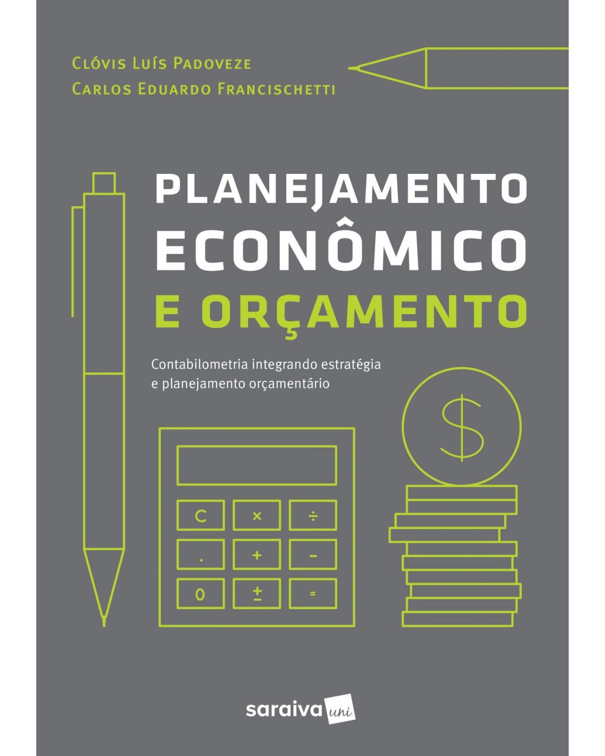 Planejamento econômico e orçamento - contabilidade intregando estratégia e planejamento orçamentário - 1ª Edição | 2017