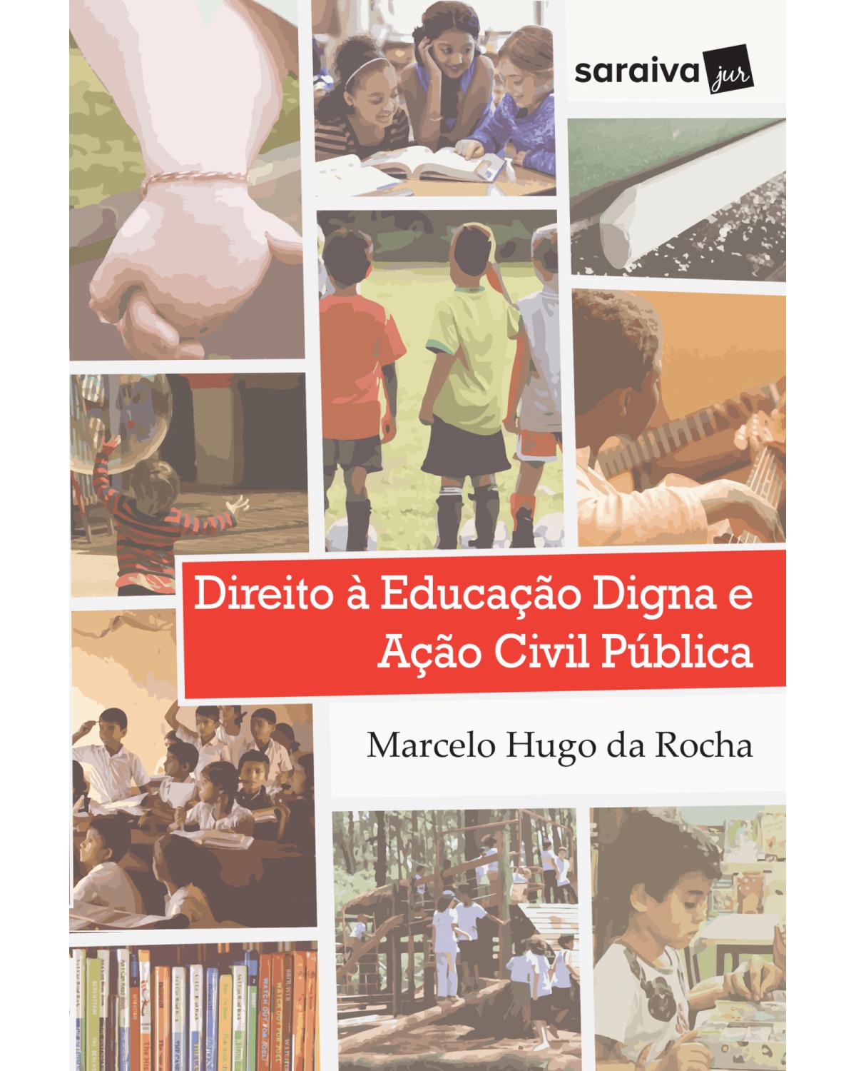 Direito à educação digna e ação civil pública - 1ª Edição | 2018