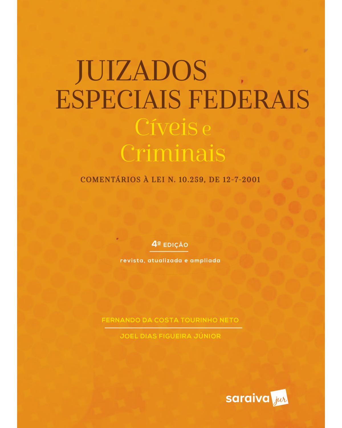 Juizados especiais federais - cíveis e criminais - Comentários à lei 10.259, de 10.07.2001 - 4ª Edição | 2019