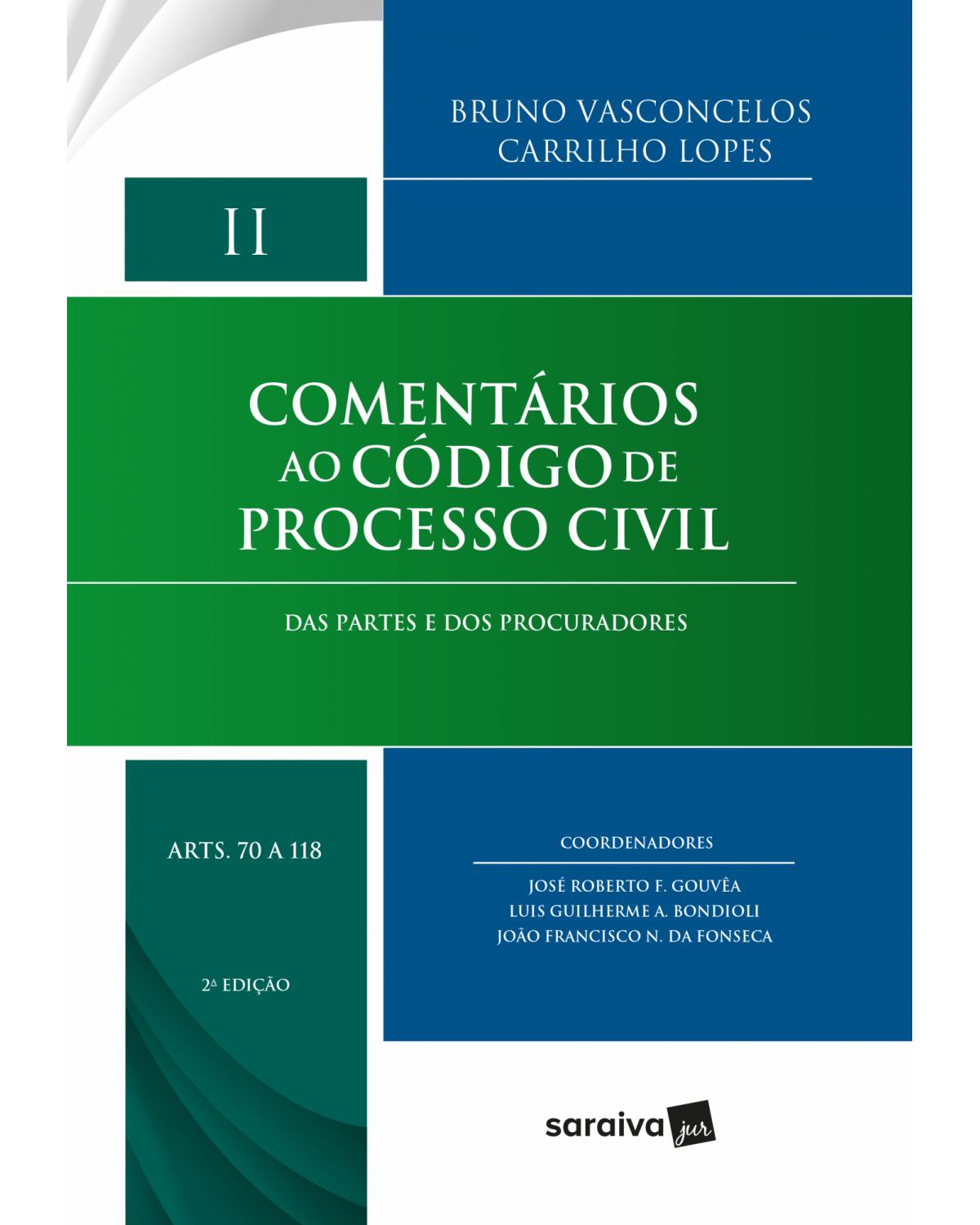 Comentários ao código de processo civil - Volume 2: das partes e dos procuradores - Arts. 70 a 118 - 2ª Edição | 2018