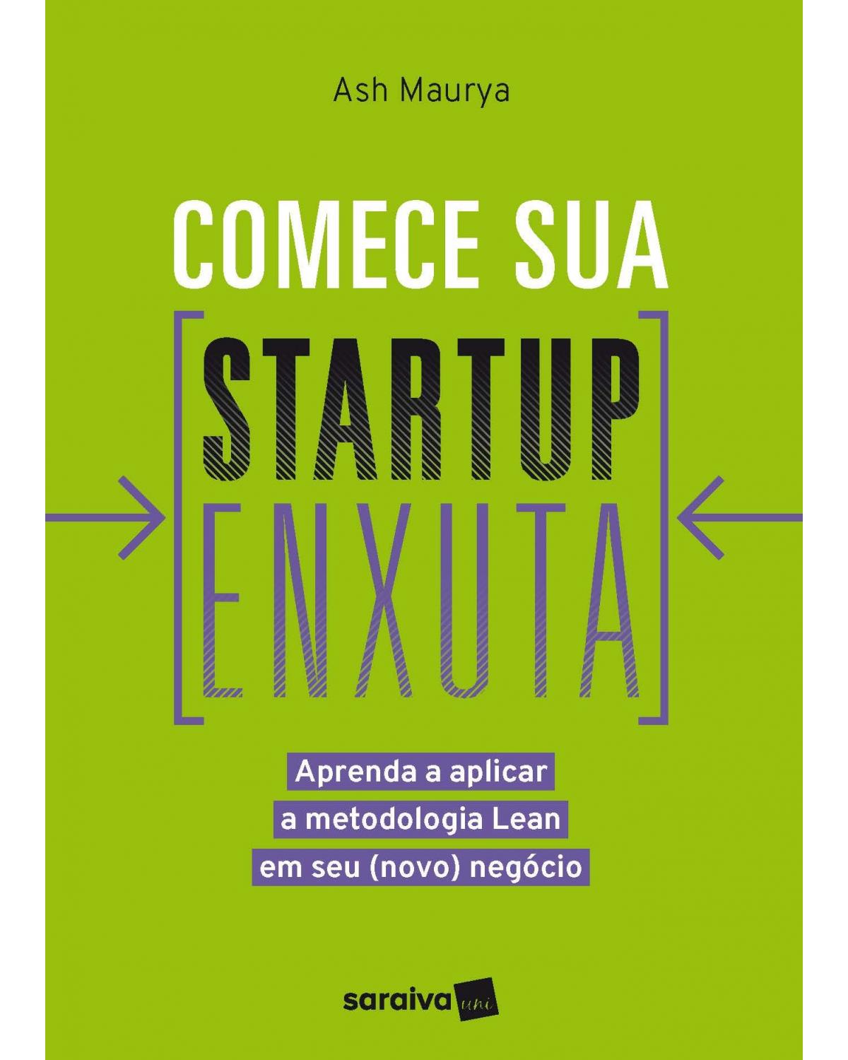 Comece sua startup enxuta - aprenda a aplicar a metodologia lean em seu (novo) negócio - 1ª Edição | 2017