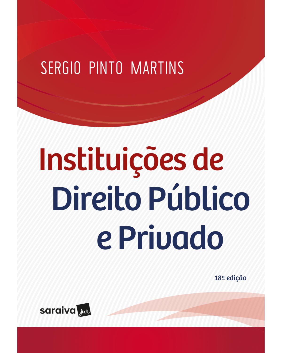 Instituições de direito público e privado - 18ª Edição | 2018
