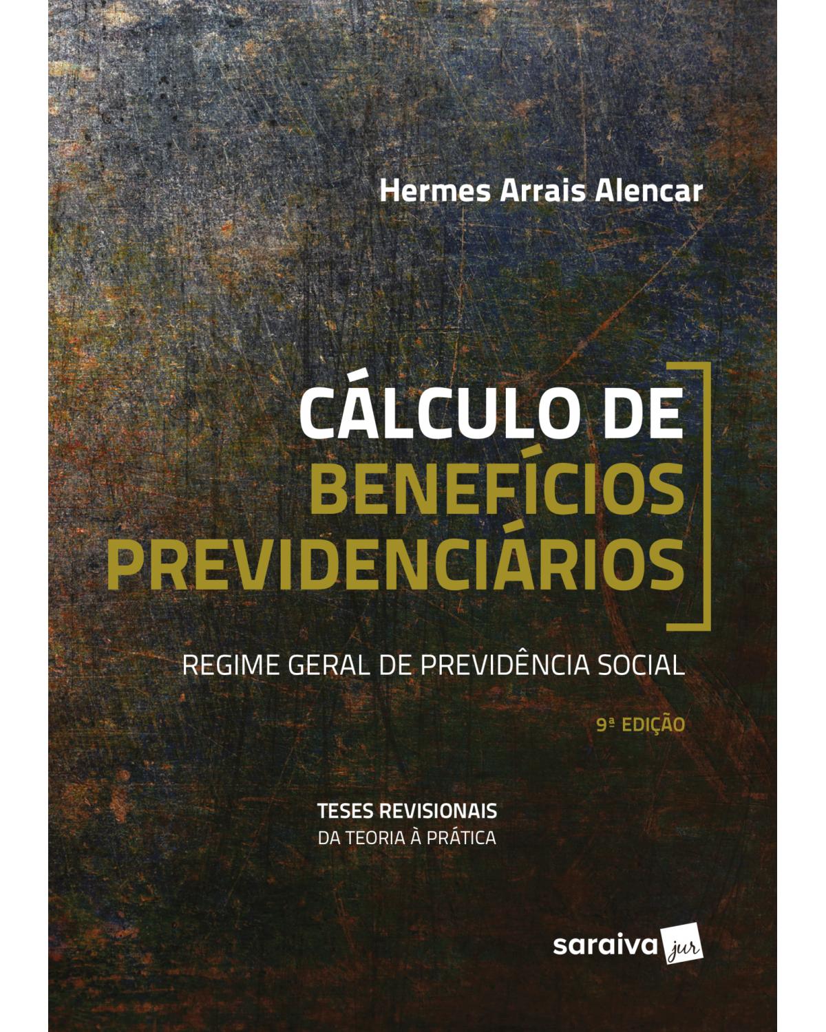 Cálculo de benefícios previdenciários - regime geral de previdência social - 9ª Edição | 2018
