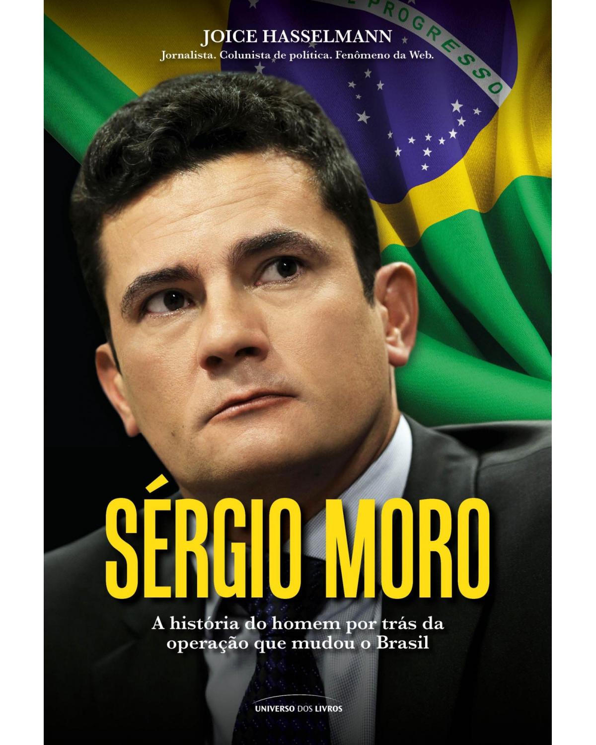 Sérgio Moro - a história do homem por trás da operação que mudou o Brasil - 1ª Edição | 2016