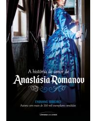 A história de amor de Anastásia Romanov - 1ª Edição | 2017
