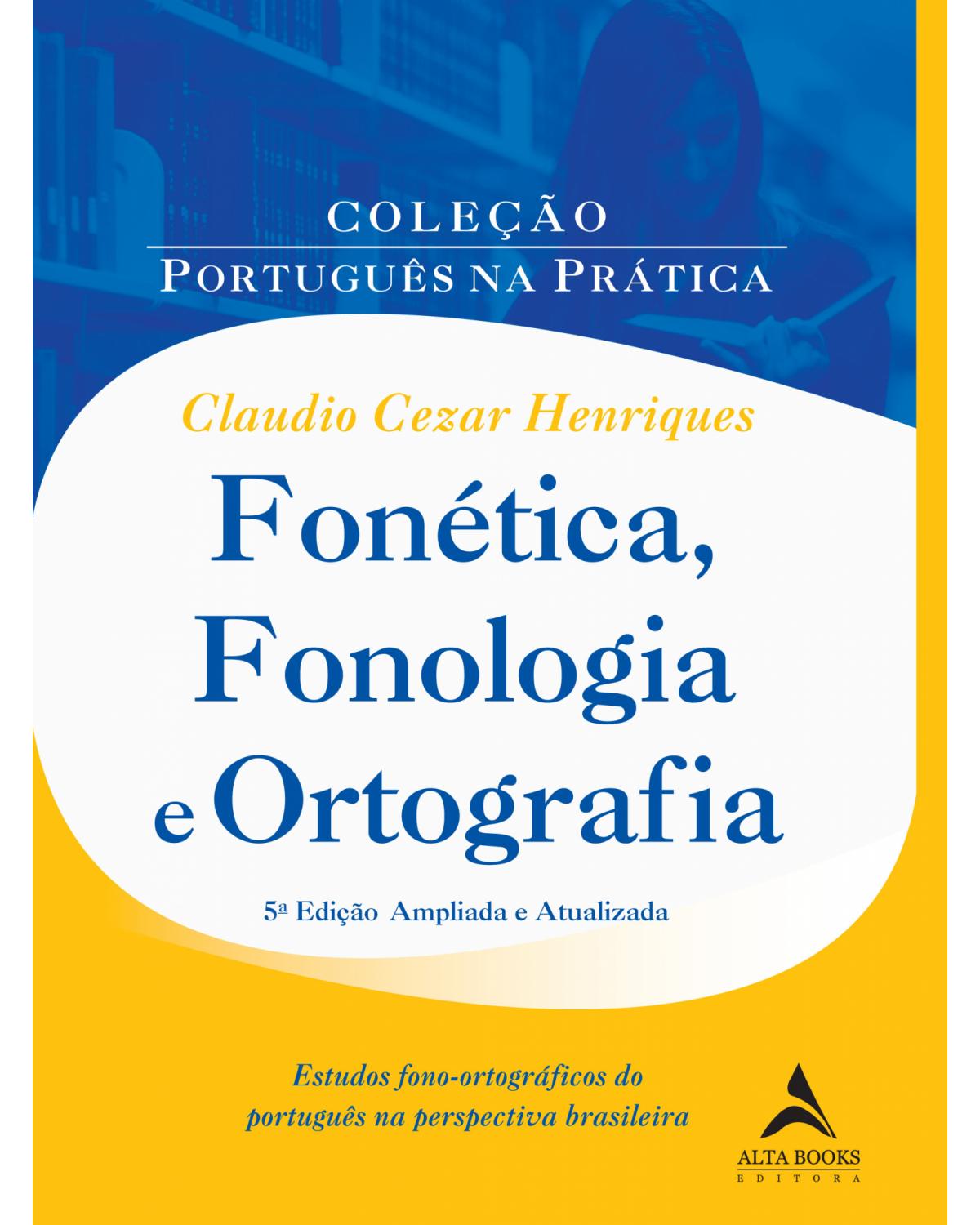 Fonética, fonologia e ortografia - estudos fono-ortográgicos do português na perspectiva brasileira - 1ª Edição | 2021