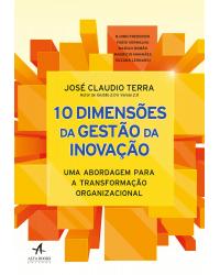 10 dimensões da gestão da inovação - uma abordagem para a transformação organizacional - 1ª Edição | 2018