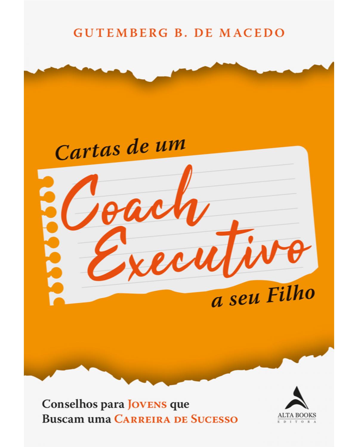 Cartas de um coach executivo - conselhos para jovens que buscam uma carreira de sucesso - 1ª Edição | 2021