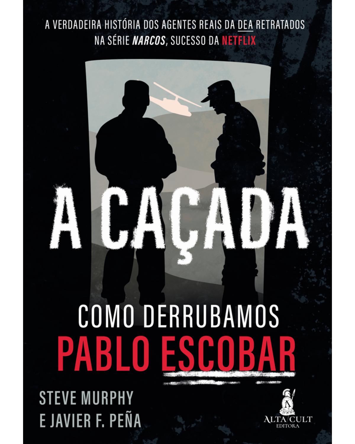 A Caçada - Como derrubamos Pablo Escobar - 1ª Edição | 2021