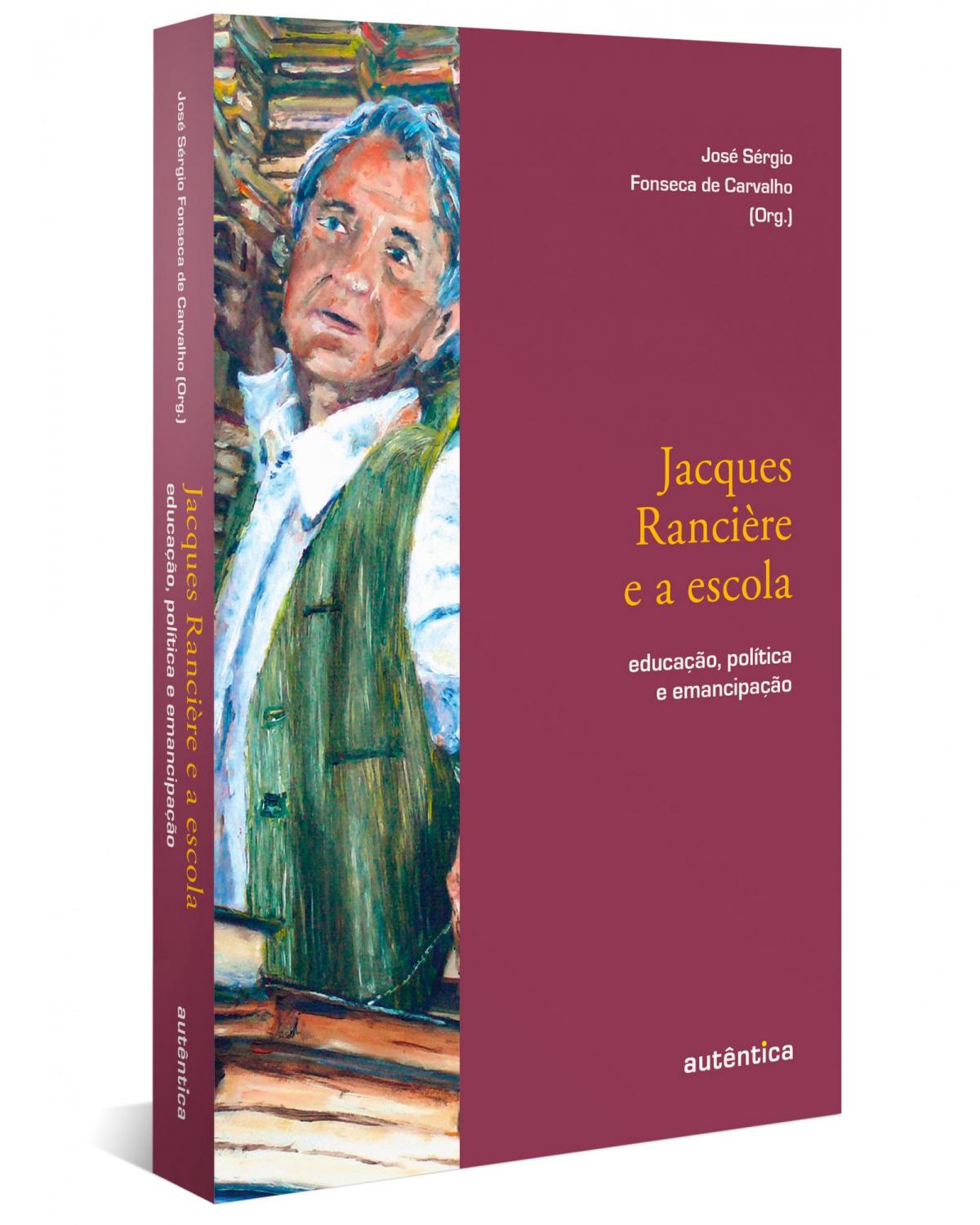 Jacques Rancière e a escola: educação, política e emancipação - 1ª Edição | 2022