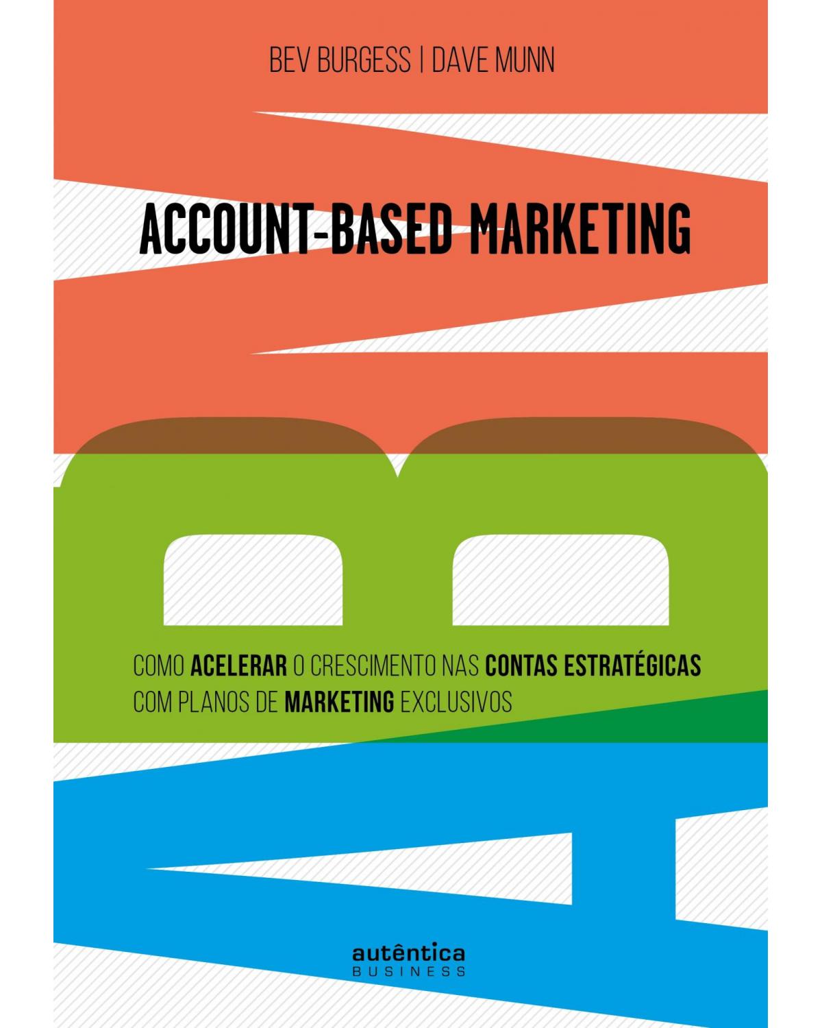 Account-based marketing - como acelerar o crescimento nas contas estratégicas com planos de marketing exclusivos - 1ª Edição | 2019