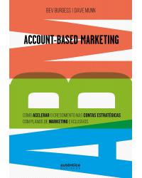Account-based marketing - como acelerar o crescimento nas contas estratégicas com planos de marketing exclusivos - 1ª Edição | 2019