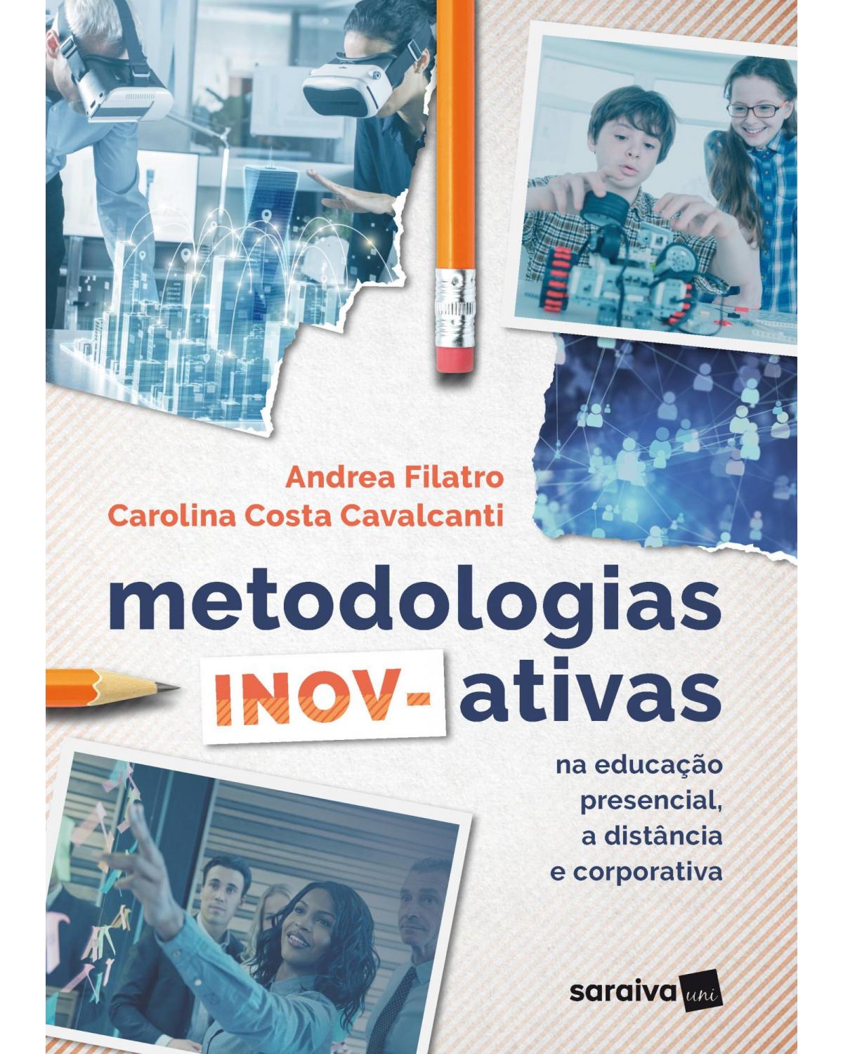 Metodologias inov-ativas - na educação presencial, a distância e corporativa - 1ª Edição | 2018