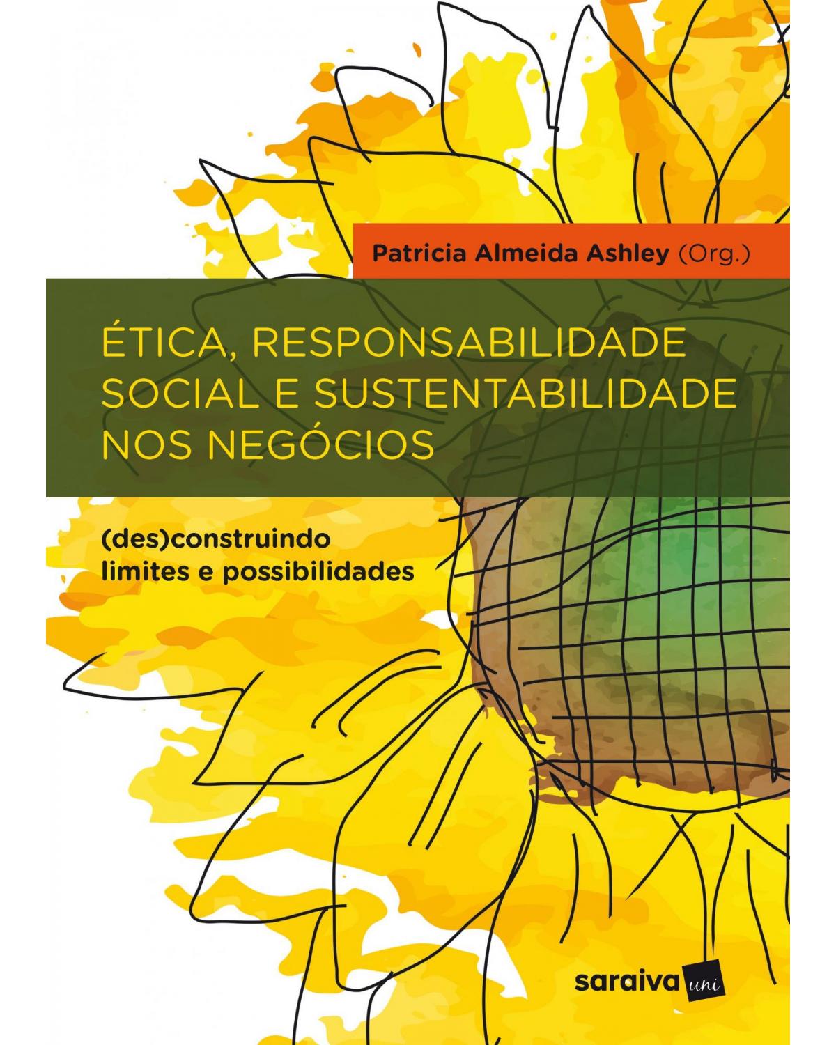 Ética, responsabilidade social e sustentabilidade nos negócios - (des)construindo limites e possibilidades - 1ª Edição | 2018