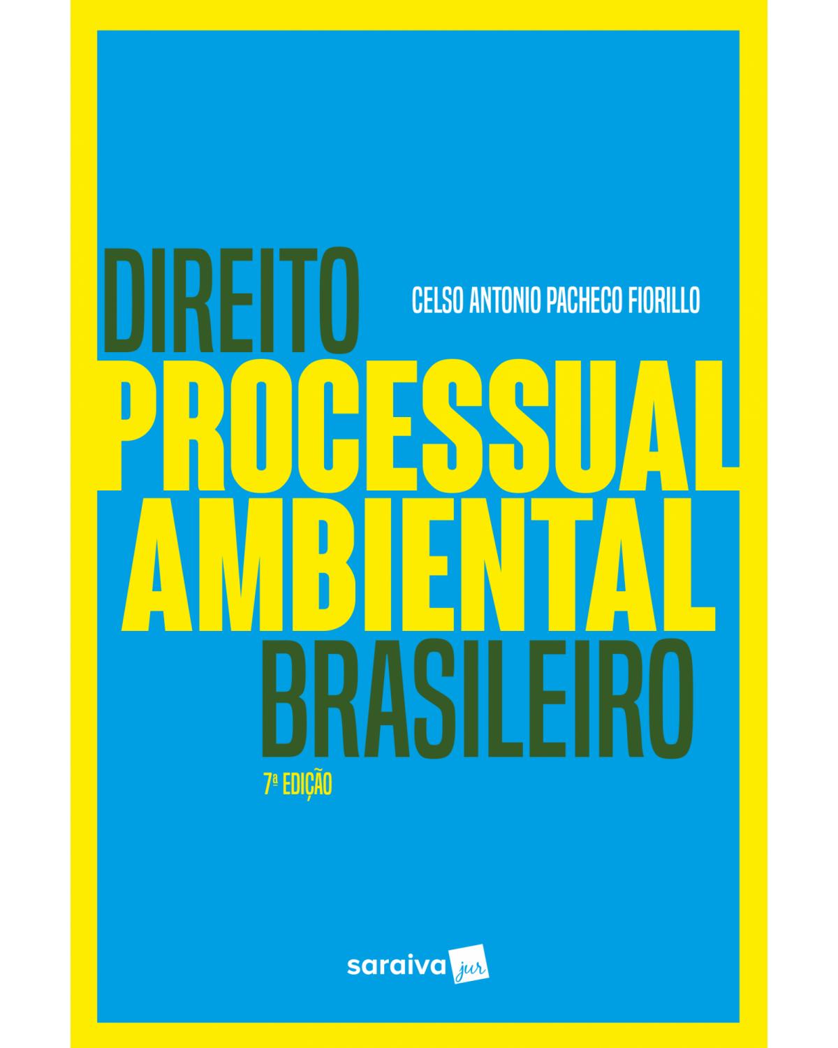 Direito processual ambiental brasileiro - 7ª Edição | 2018