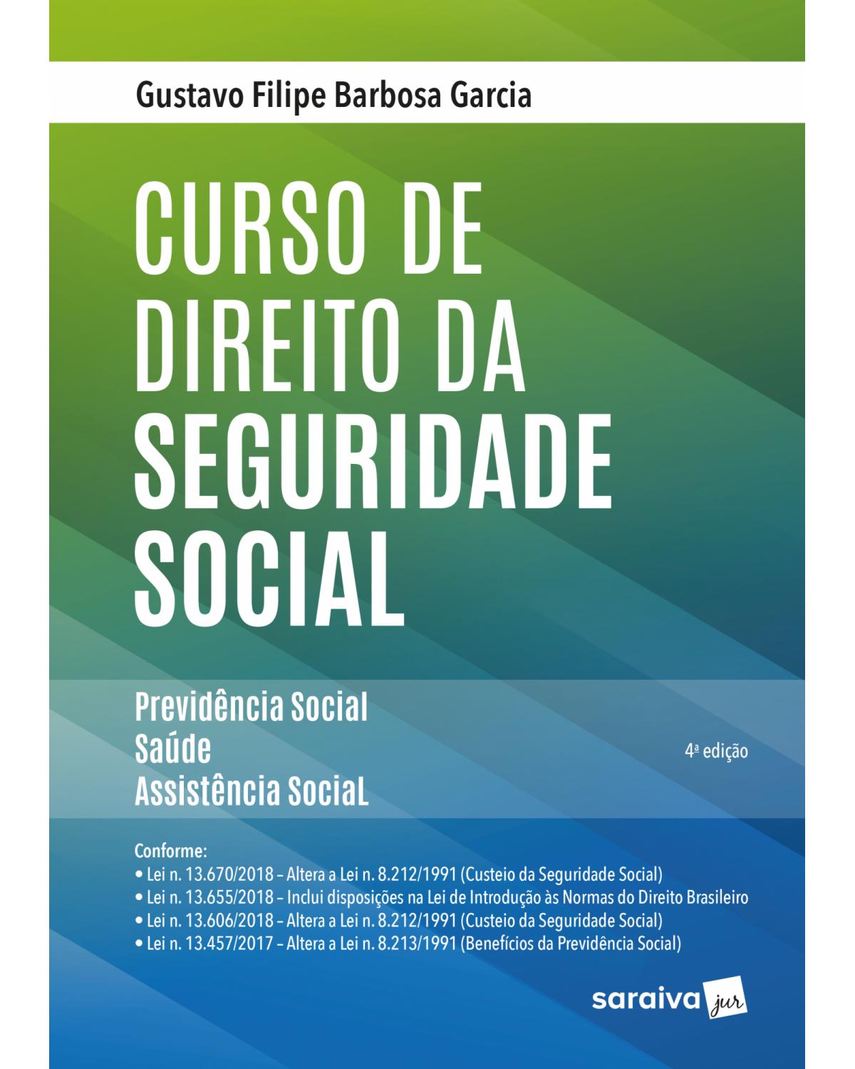 Curso de direito da seguridade social - previdência social, saúde, assistência social - 4ª Edição | 2018