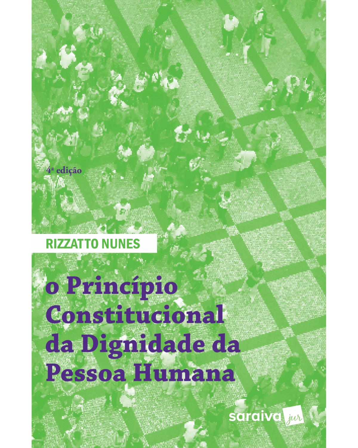 O principio constitucional da dignidade da pessoa humana - 4ª Edição | 2018