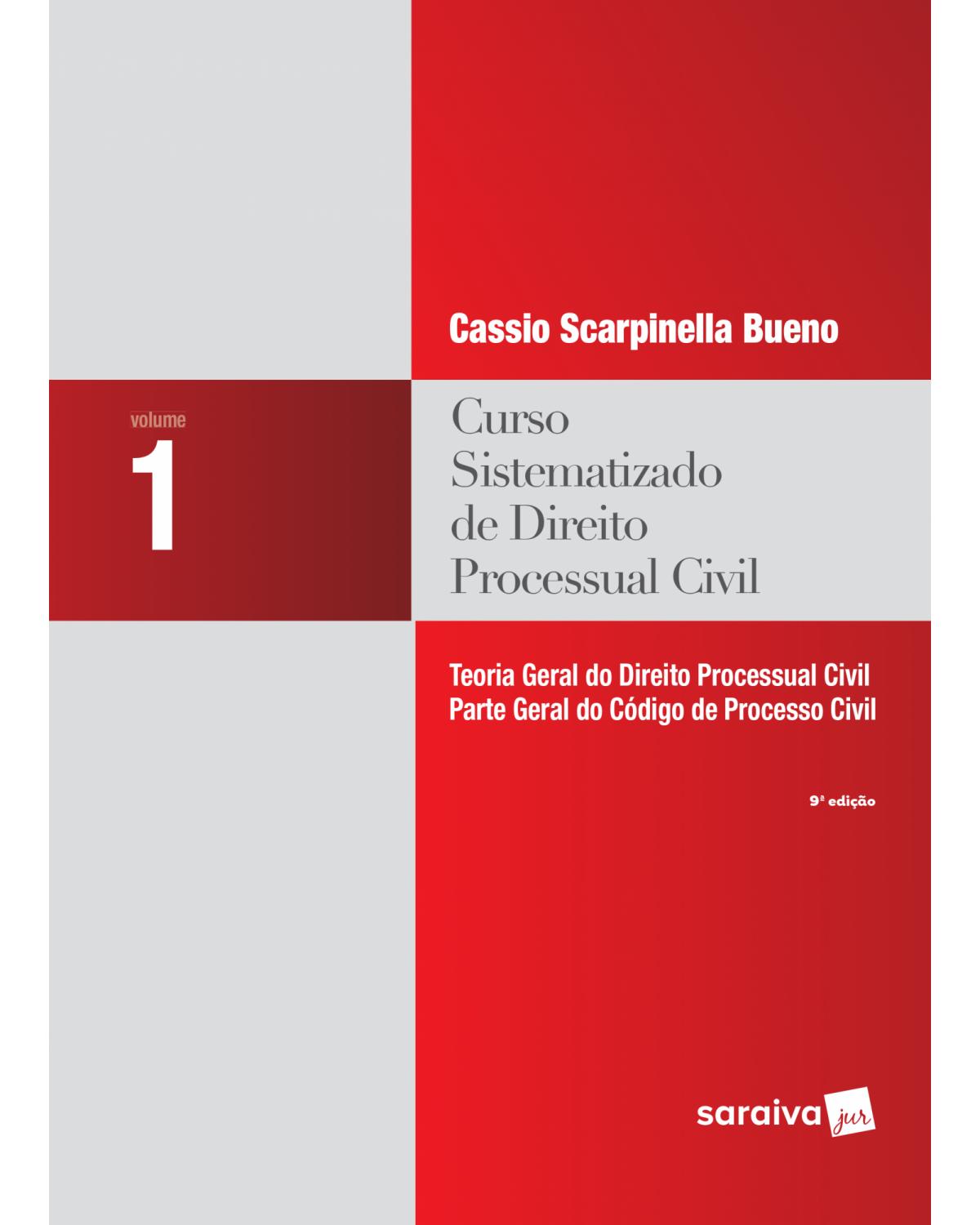 Curso sistematizado de direito processual civil - Volume 1: teoria geral do direito processual civil - Parte geral do código de processo civil - 9ª Edição | 2016