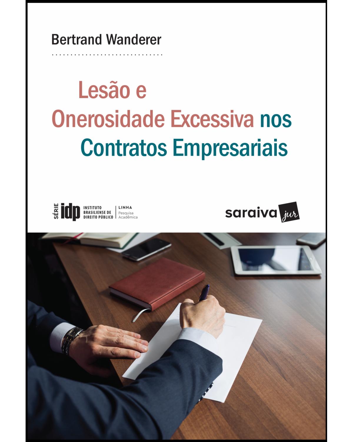 Lesão e onerosidade excessiva nos contratos empresariais - 1ª Edição | 2018