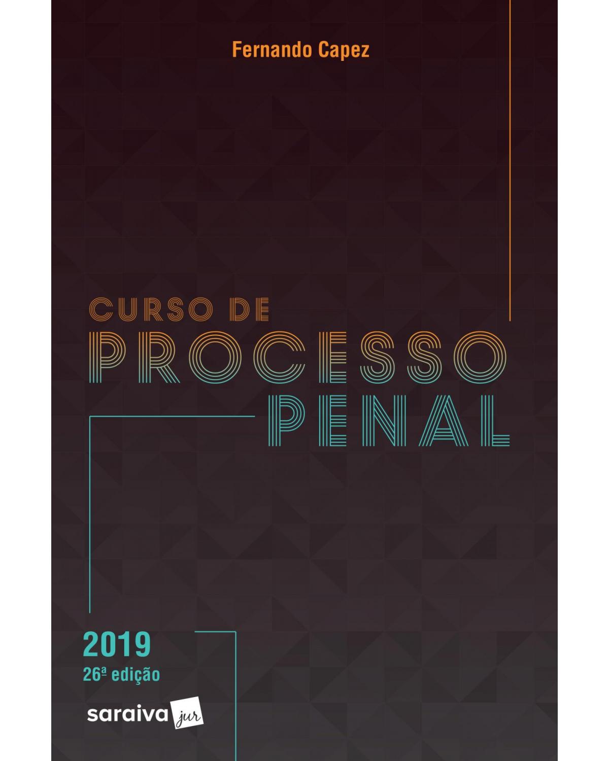 Curso de processo penal 2019 - 26ª Edição | 2019