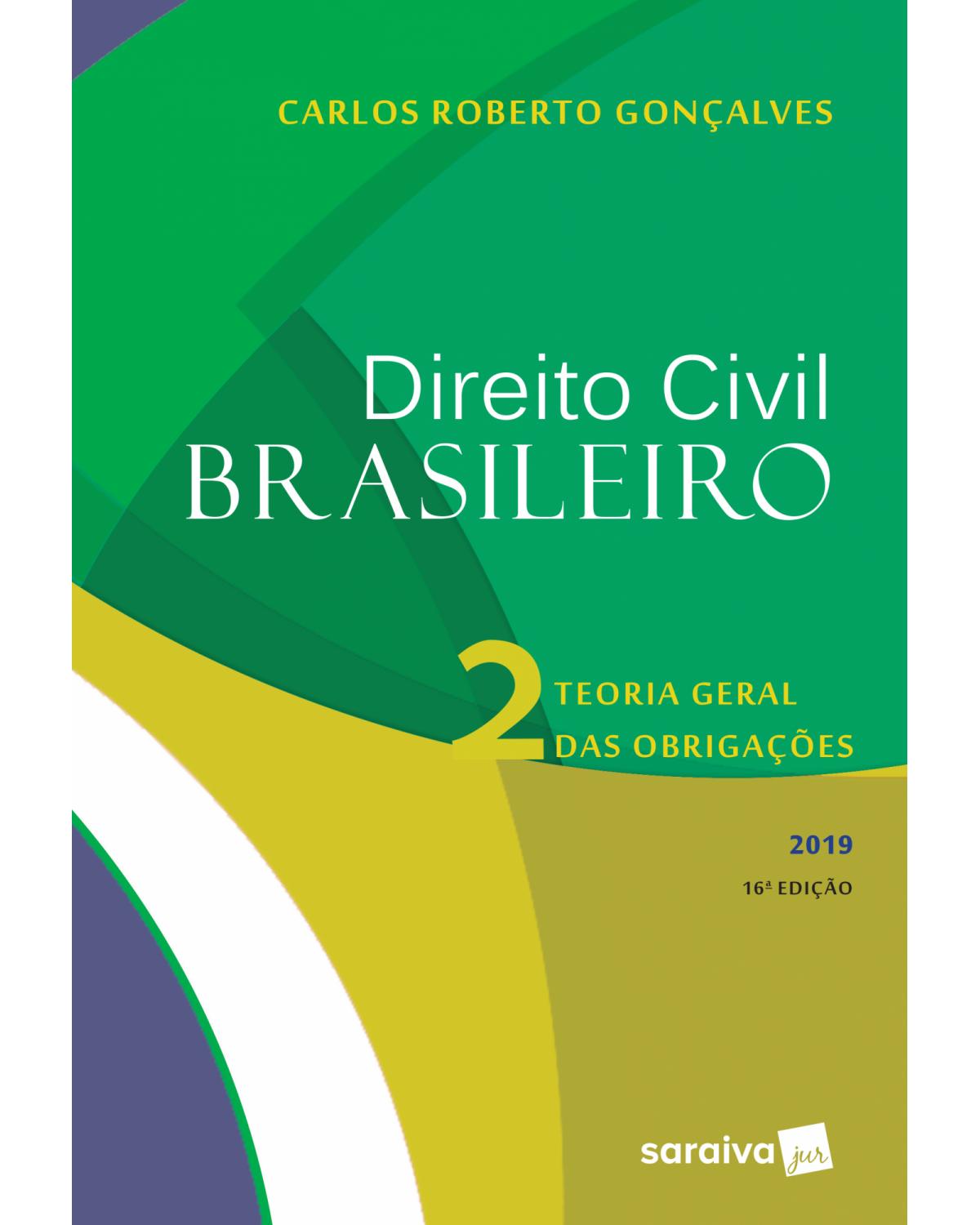 Direito civil brasileiro 2019 - Volume 2: teoria geral das obrigações - 16ª Edição | 2019