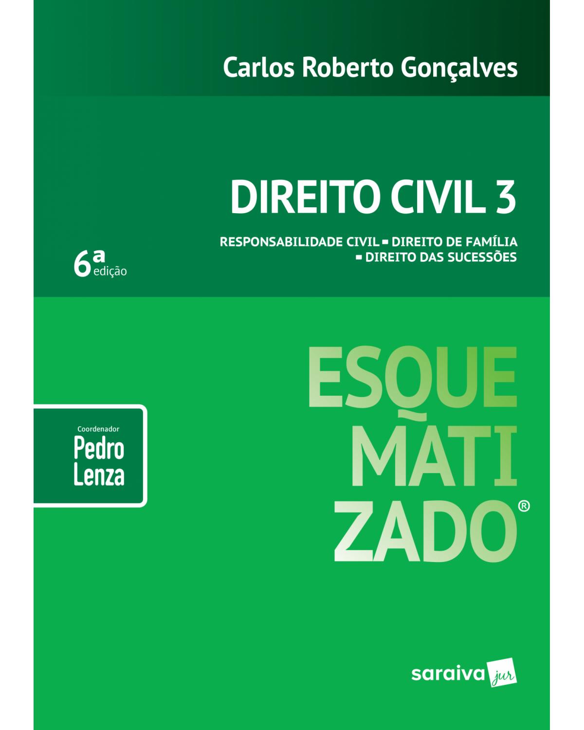 Direito civil - Volume 3: responsabilidade civil - Direito de família - Direito das sucessões - 6ª Edição | 2019