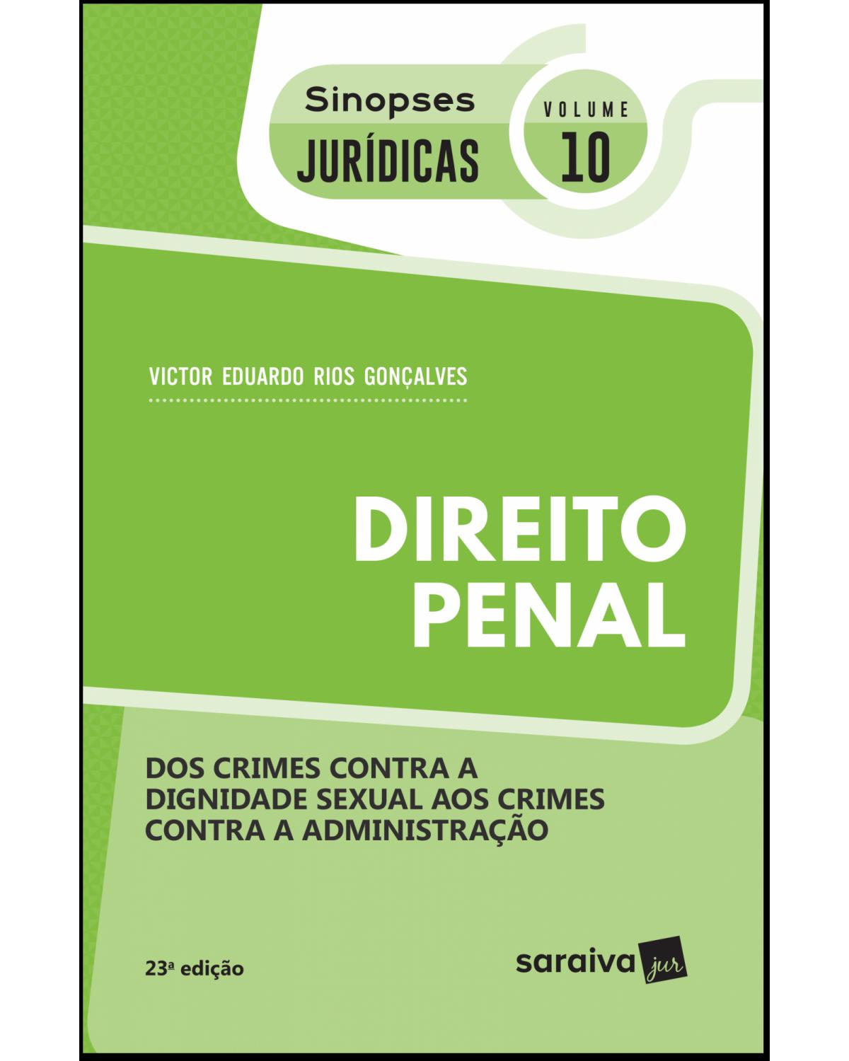 Direito penal - dos crimes contra a dignidade sexual aos crimes contra a administração - 23ª Edição | 2019