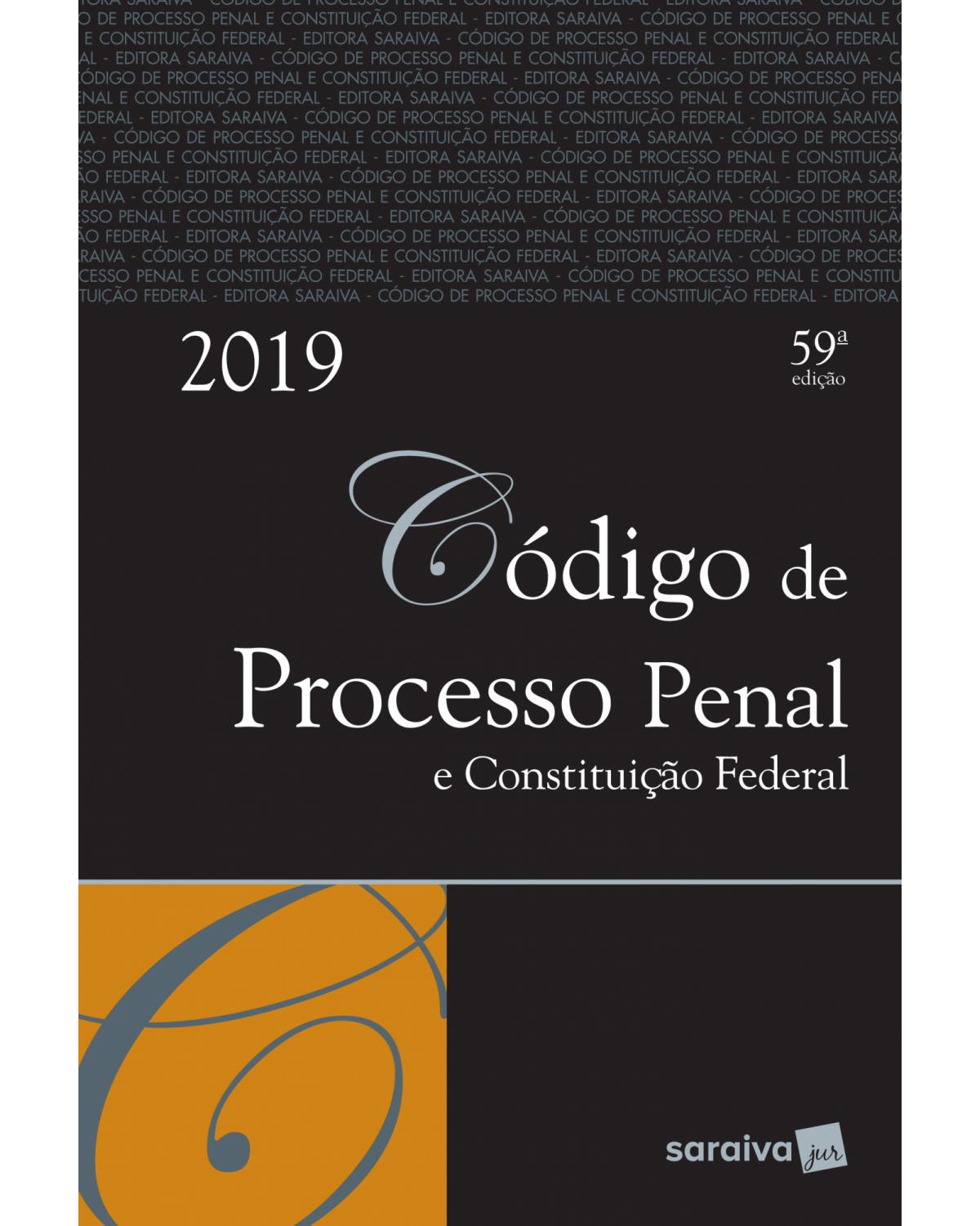 Código de processo penal e Constituição Federal - 59ª Edição | 2019