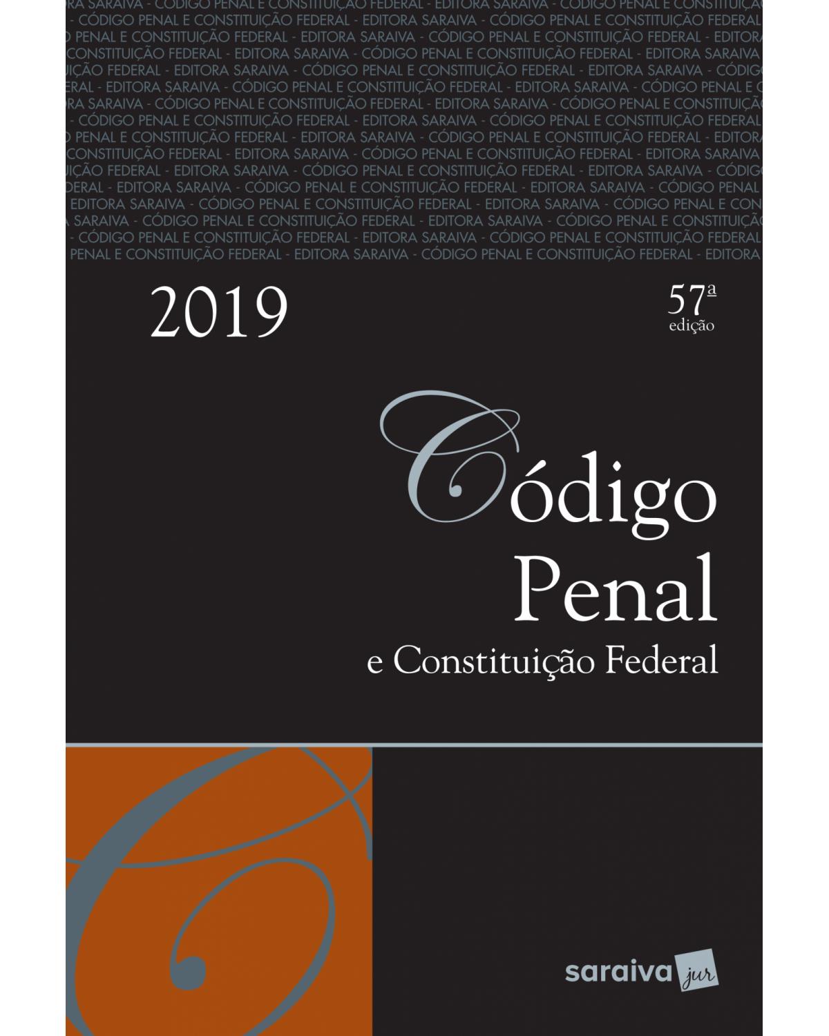 Código penal e Constituição Federal - 57ª Edição | 2019