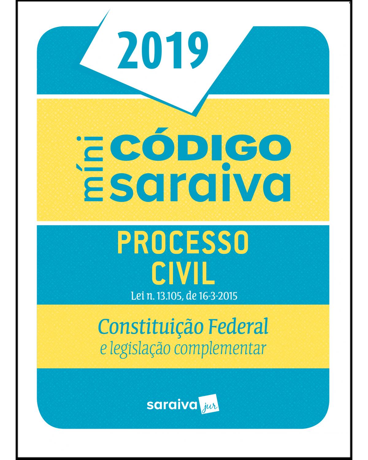 Minicódigo Saraiva - Processo civil - Constituição Federal e legislação complementar - 25ª Edição | 2019
