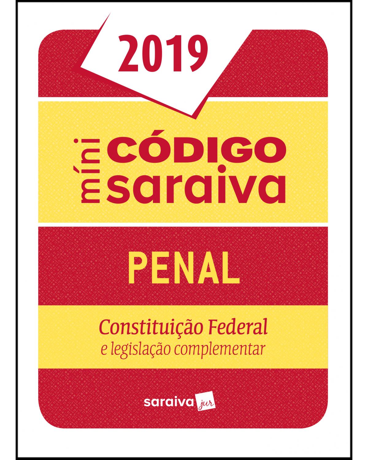 Minicódigo Saraiva - Penal - Constituição Federal e legislação complementar - 25ª Edição | 2019