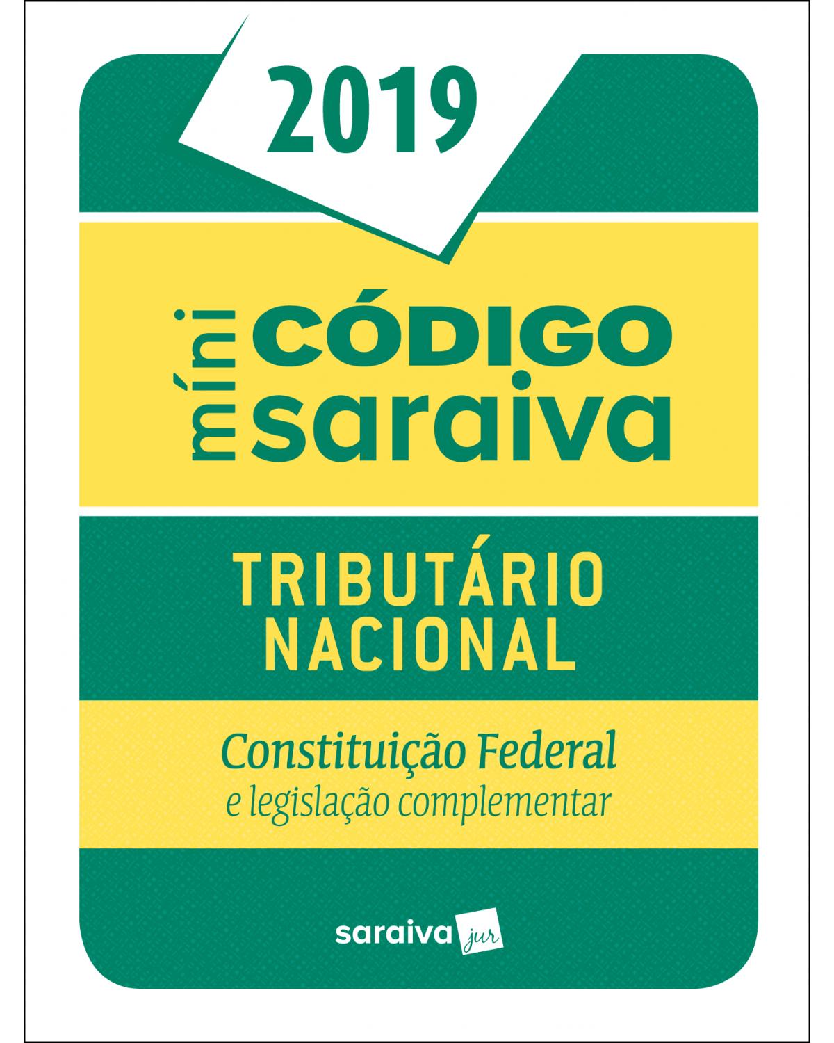 Minicódigo Saraiva - Tributário nacional - Constituição Federal e legislação complementar - 25ª Edição | 2019