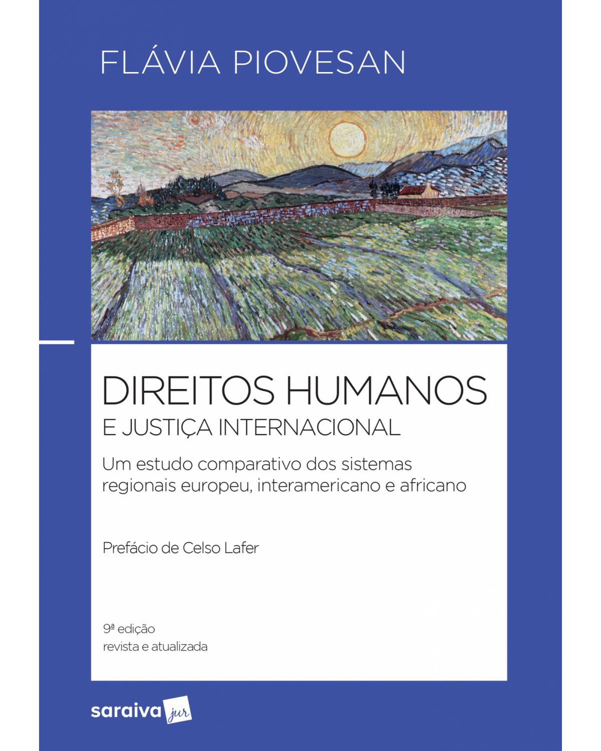Direitos humanos e justiça internacional - um estudo comparativo dos sistemas regionais europeu, interamericano e africano - 9ª Edição | 2019
