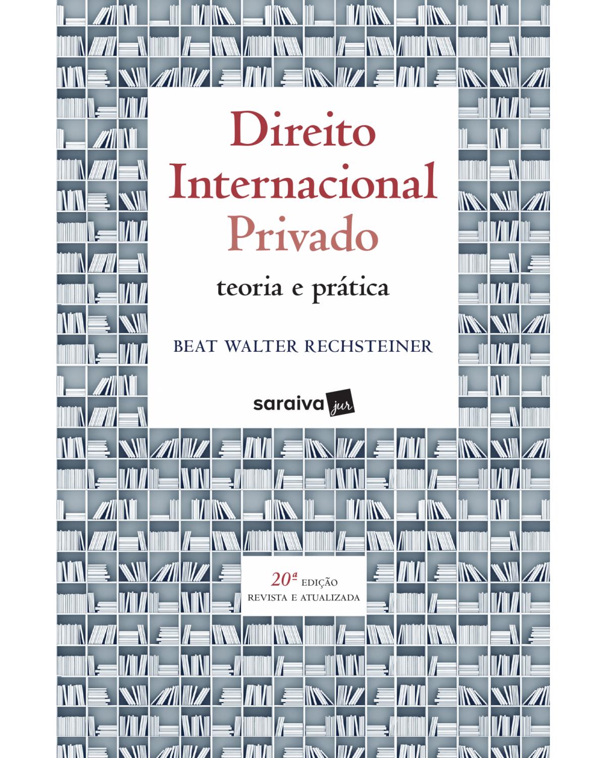 Direito internacional privado - teoria e prática - 20ª Edição | 2019