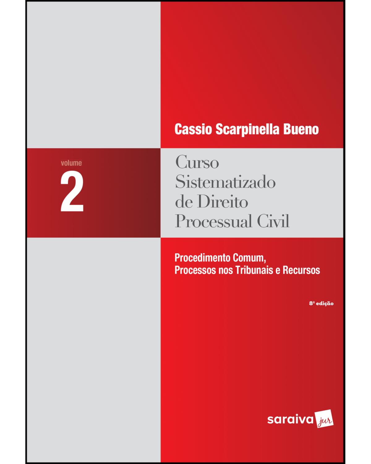 Curso sistematizado de direito processual civil - Volume 2: procedimento comum, processos nos tribunais e recursos - 8ª Edição | 2018