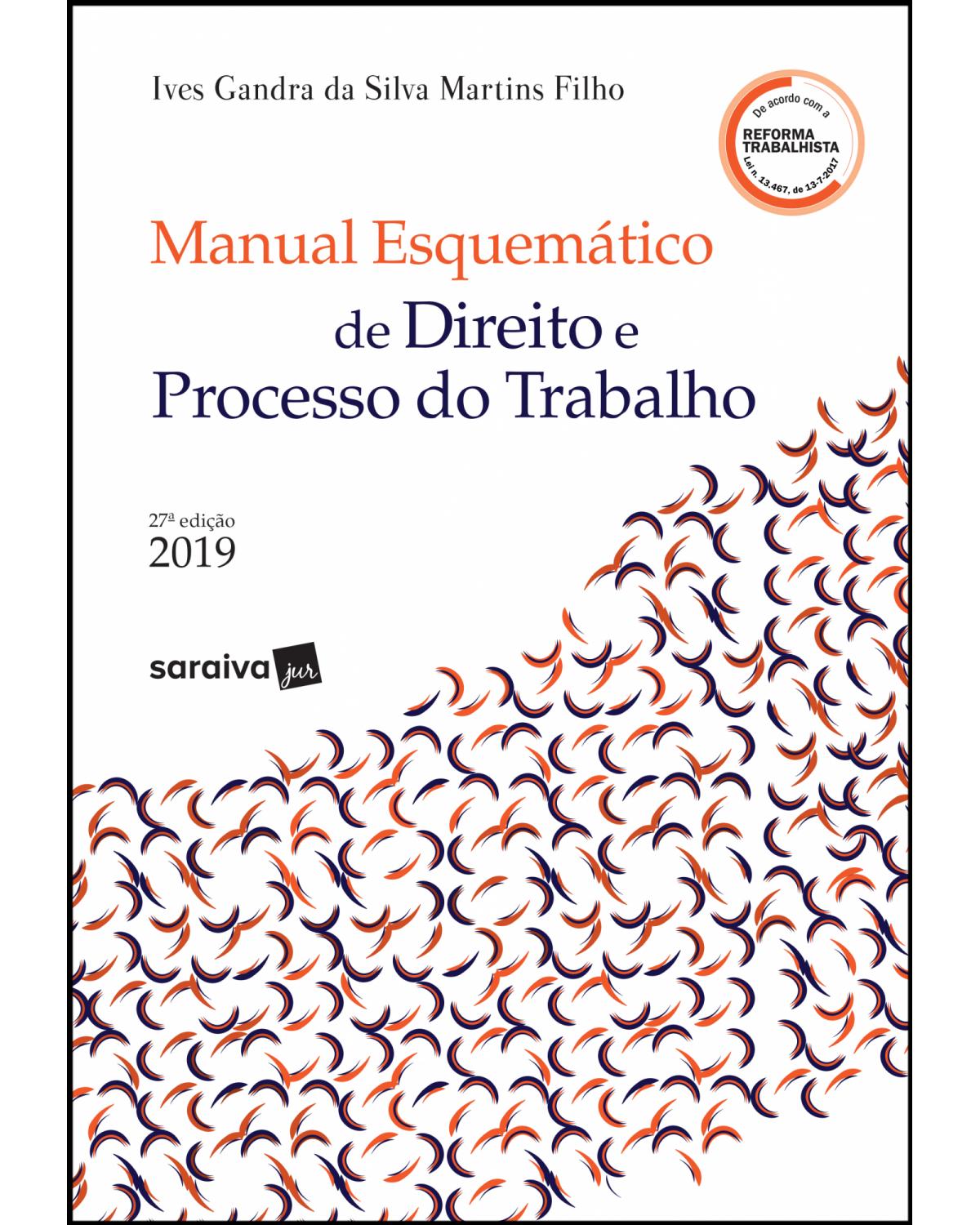 Manual esquemático de direito e processo do trabalho - 27ª Edição | 2019