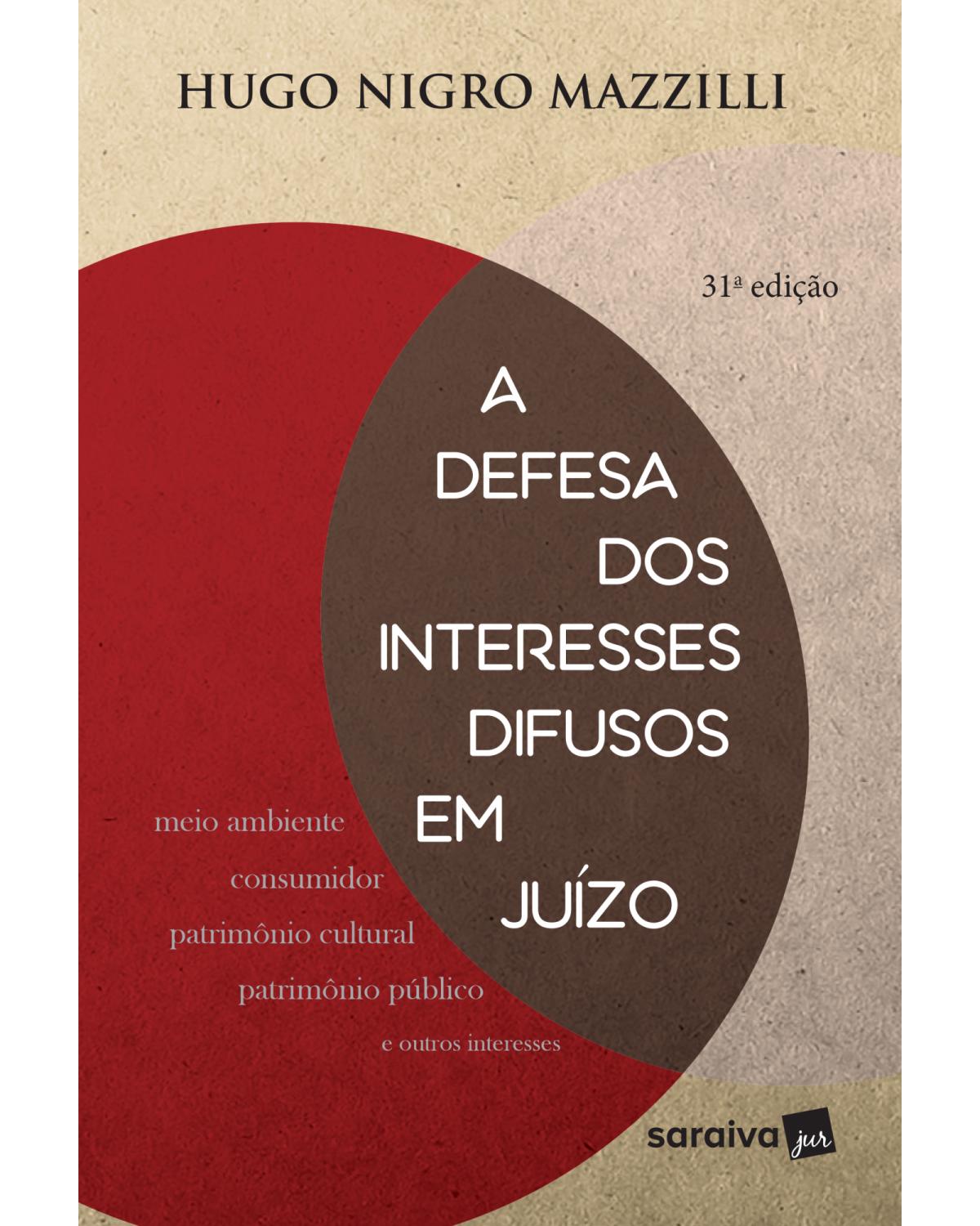 A defesa dos interesses difusos em juízo - 31ª Edição | 2018