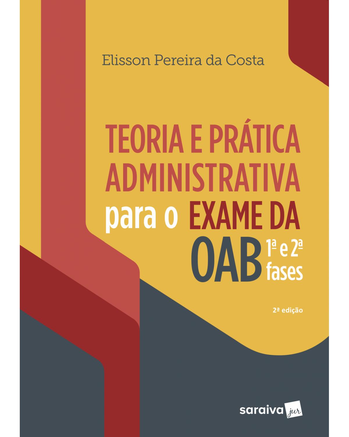 Teoria e prática administrativa para o exame da OAB - 1ª e 2ª fases - 2ª Edição | 2019